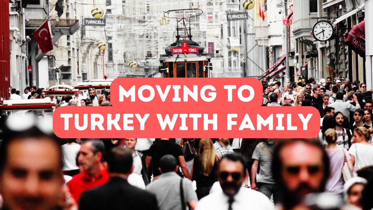 Moving to Turkey with Your Family? Visa Considerations for Dependents