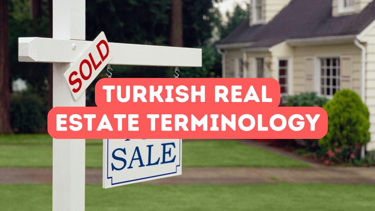 Glossary of Terms: Understanding Key Turkish Real Estate Terminology