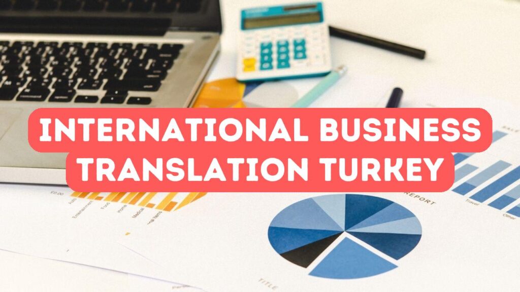 Les avantages de recourir aux services de traduction en Turquie pour le commerce international