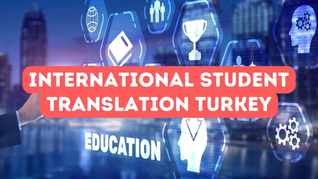 كيف تساعد خدمات الترجمة الطلاب الدوليين في تركيا