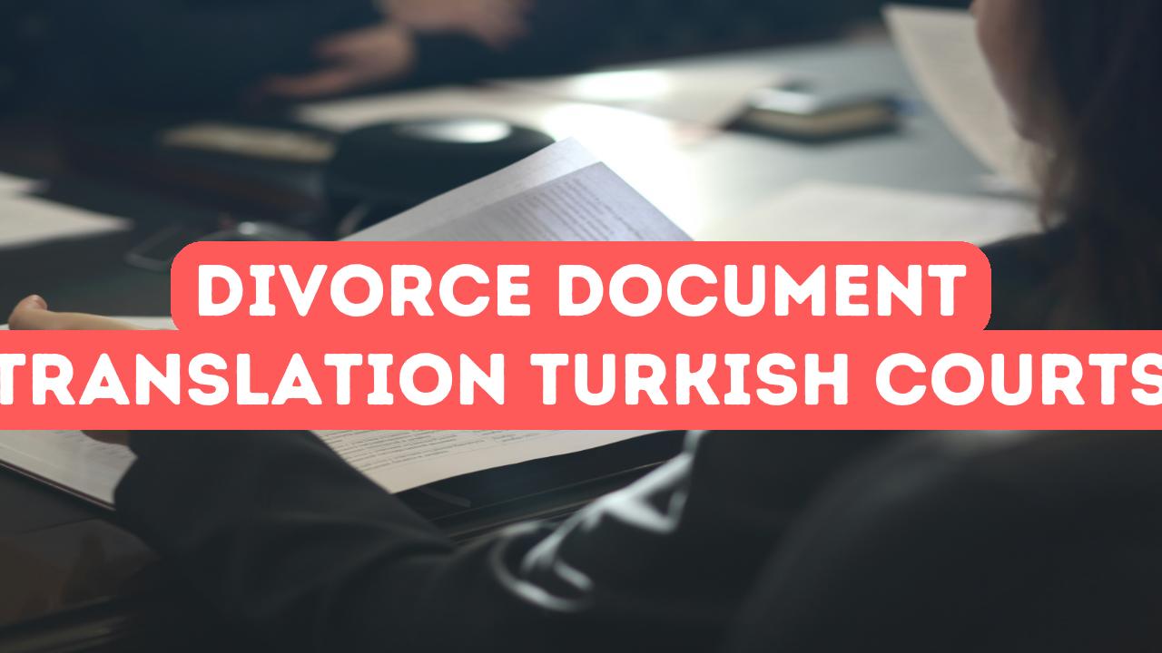 Translating Divorce Documents for Turkish Courts