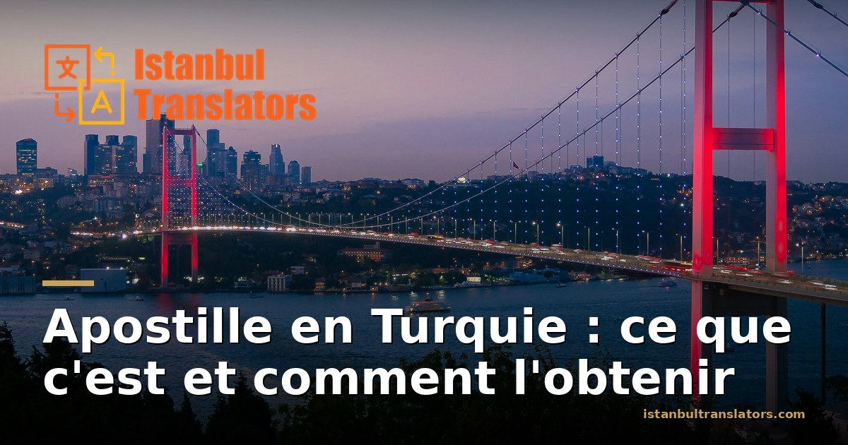 Apostille en Turquie : ce que c'est et comment l'obtenir