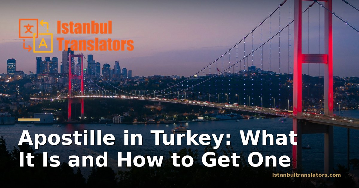 Apostille in Turkey: What It Is and How to Get One
