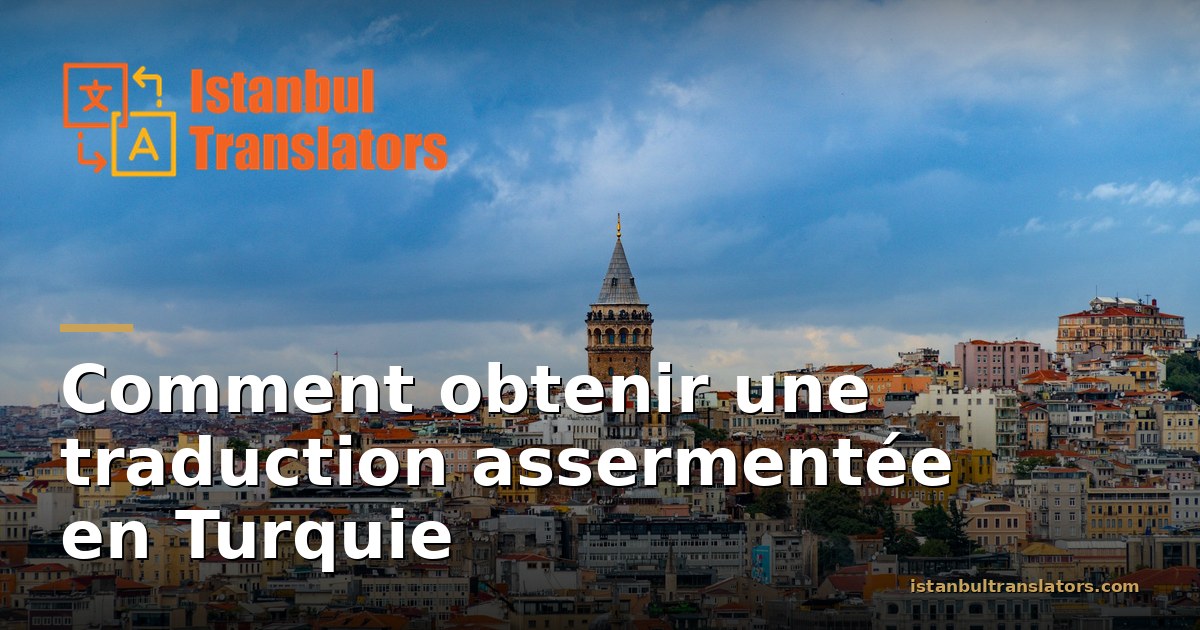 Comment obtenir une traduction assermentée en Turquie