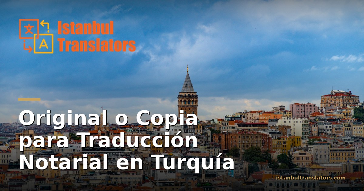 Original o Copia para Traducción Notarial: Qué Acepta un Notario Turco