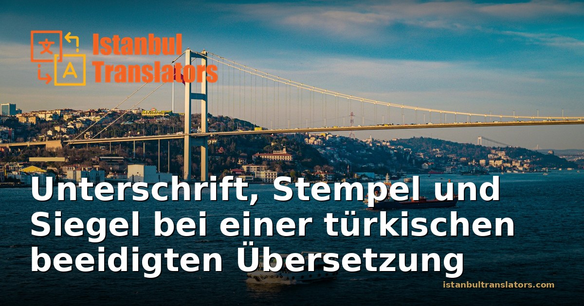 Stempel und Siegel einer Beeidigten Übersetzung: Unterschrift und Beglaubigung Erklärt
