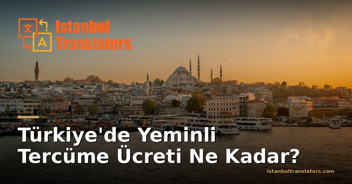 Türkiye'de Yeminli Tercüme Ücreti Ne Kadar?