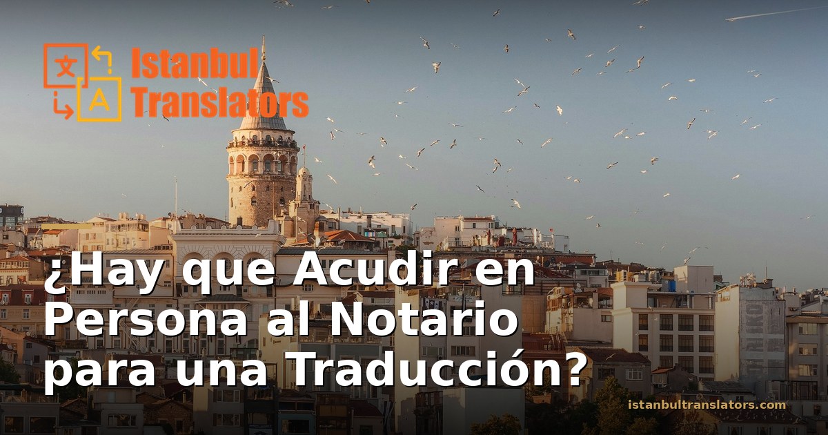Acudir en Persona al Notario para una Traducción