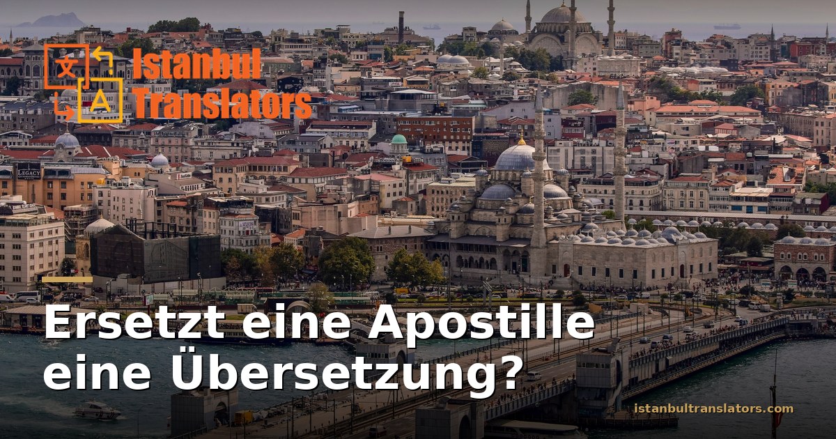 Ersetzt eine Apostille eine Übersetzung, oder brauchen Sie beides?