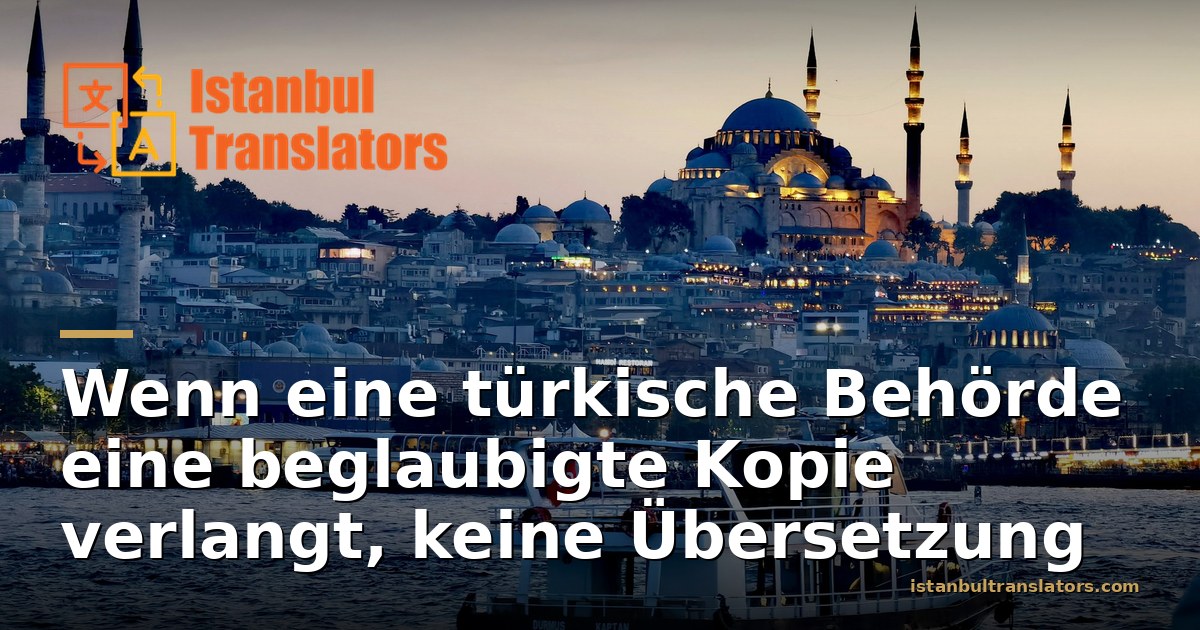 Beglaubigte Kopie oder Übersetzung: Was eine türkische Behörde will
