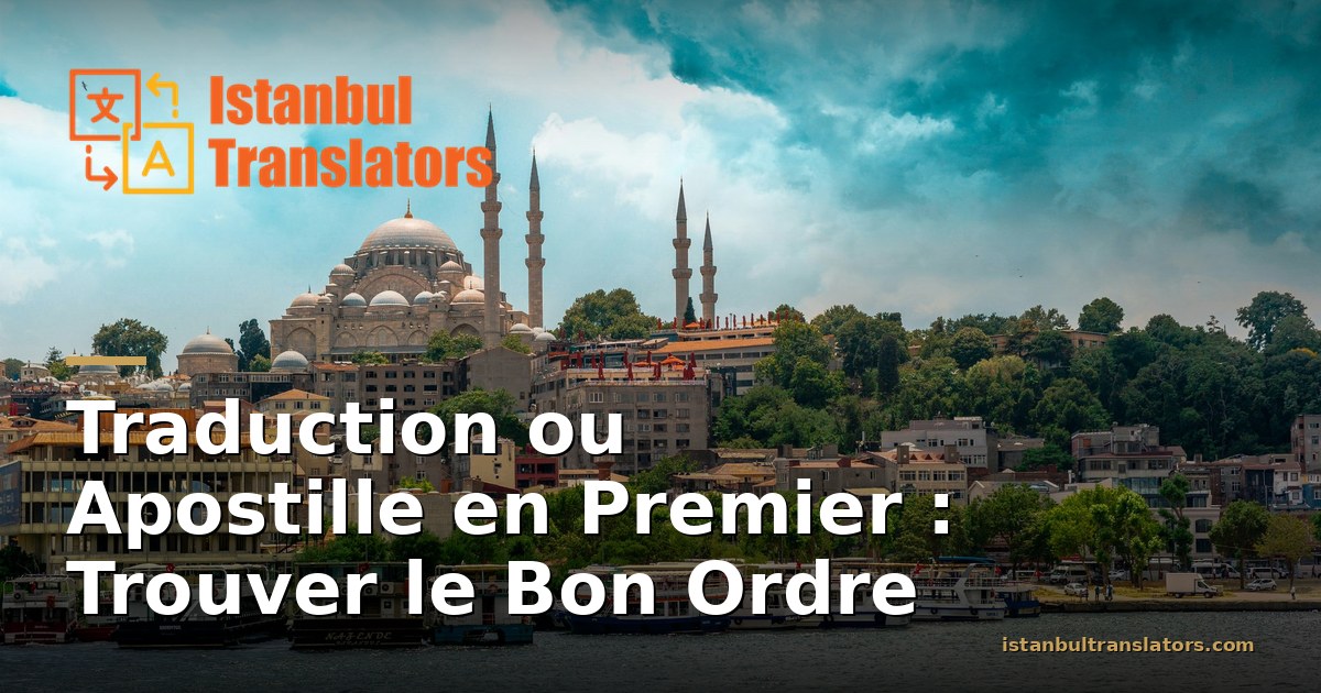 Traduire ou Apostiller en Premier ? Le Bon Ordre