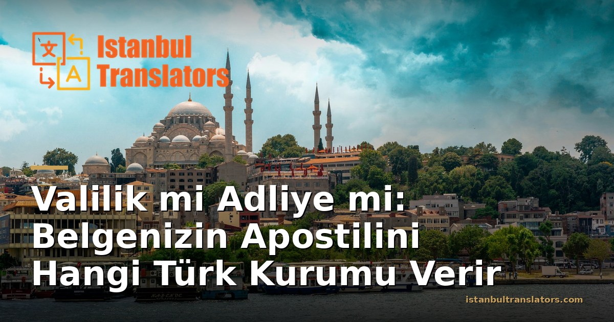 Valilik mi Adliye mi: Apostil Hangi Kurumdan Alınır