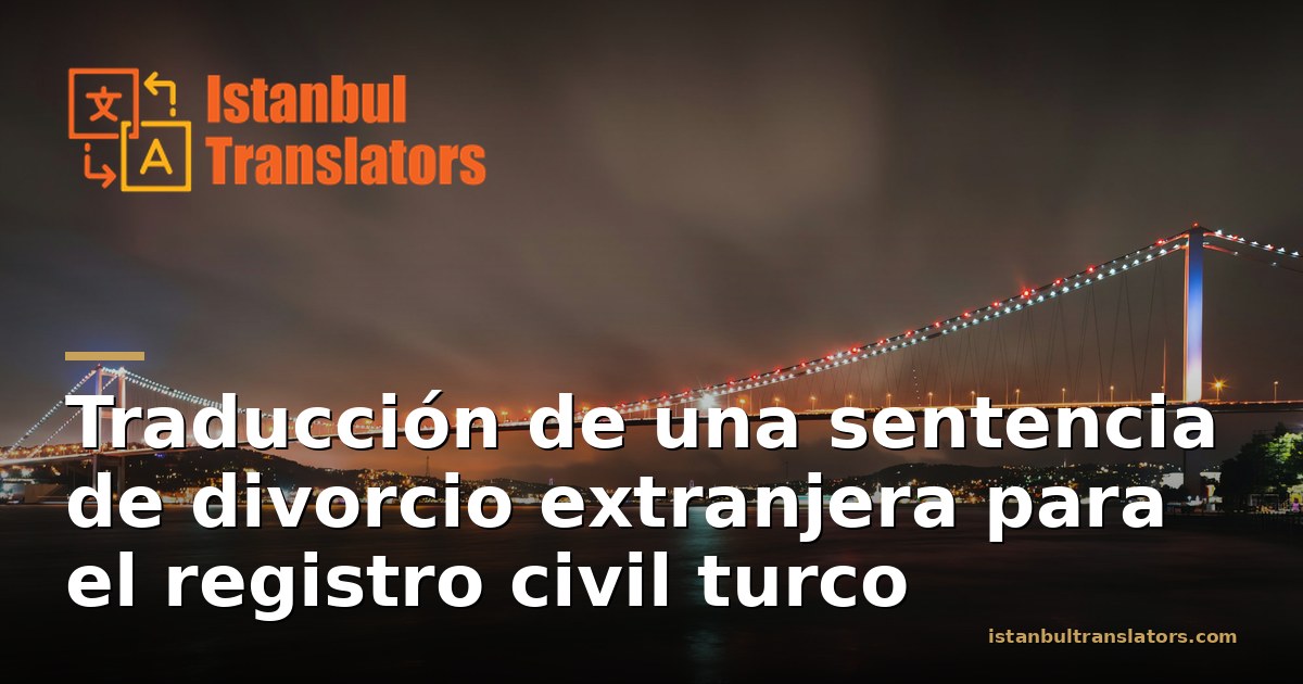 Traducción de una sentencia de divorcio extranjera para el registro civil turco