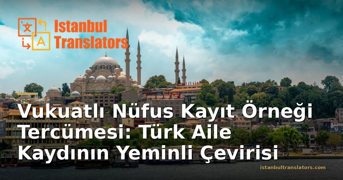 Vukuatlı Nüfus Kayıt Örneği Tercümesi: Türk Aile Kaydının Yeminli Çevirisi